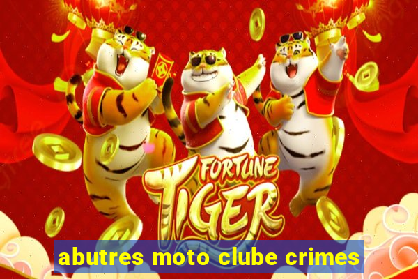 abutres moto clube crimes